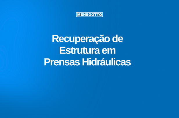 Recuperação de Estruturas em Prensas Hidráulicas: A Solução Para Manter Sua Operação Eficiente